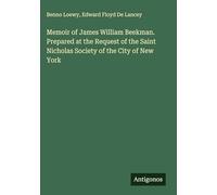 Memoir of James William Beekman. Prepared at the Request of the Saint Nicholas Society of the City of New York