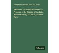 Memoir of James William Beekman. Prepared at the Request of the Saint Nicholas Society of the City of New York