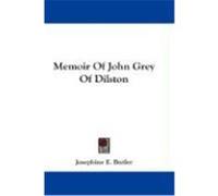 Memoir of John Grey of Dilston Butler, Josephine E. (Auteur)