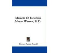 Memoir of Jonathan Mason Warren, M.D. Arnold, Howard Payson (Auteur)