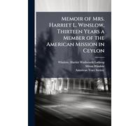 Memoir of Mrs. Harriet L. Winslow, Thirteen Years a Member of the American Mission in Ceylon