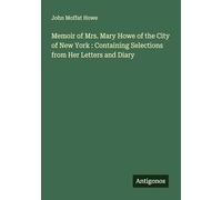 Memoir of Mrs. Mary Howe of the City of New York : Containing Selections from Her Letters and Diary