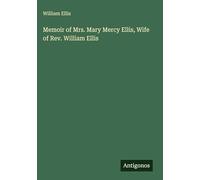 Memoir of Mrs. Mary Mercy Ellis, Wife of Rev. William Ellis