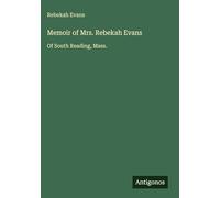 Memoir of Mrs. Rebekah Evans: Of South Reading, Mass.