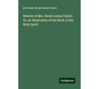 Memoir of Mrs. Sarah Louisa Taylor; Or, an Illustration of the Work of the Holy Spirit