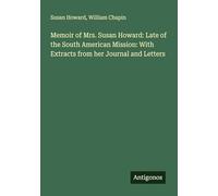 Memoir of Mrs. Susan Howard: Late of the South American Mission: With Extracts from her Journal and Letters