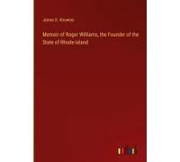 Memoir Of Roger Williams, The Founder Of The State Of Rhode-Island