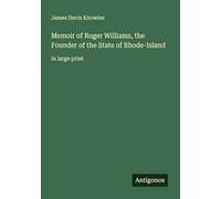 Memoir of Roger Williams, the Founder of the State of Rhode-Island: in large print