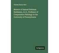 Memoir of Samuel Stehman Haldeman, LL.D., Professor of Comparative Philology in the University of Pennsylvania