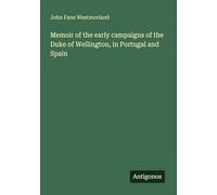 Memoir of the early campaigns of the Duke of Wellington, in Portugal and Spain