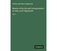 Memoir of the Life and Correspondence of John, Lord Teignmouth: Vol. 1