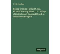 Memoir of the Life of the Rt. Rev. Richard Channing Moore, D. D., Bishop of the Protestant Episcopal Church in the Diocese of Virginia