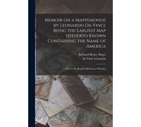 Memoir On A Mappemonde By Leonardo Da Vinci, Being The Earliest Map Hitherto Known Containing The Name Of America: Now In The Royal Collection At Wind