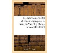 Mémoire à consulter et consultation pour F. François-Valentin Mulot, accusé Contre le sieur Loque et le sieur Vaucher, accusateurs - Hardouin Pons Andrieux - Hachette Bnf - broché - Livre