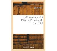 Mémoire adressé à l'Assemblée nationale par le sieur Dieudonné, habitant et transfuge de la ville de Saint-Pierre de la Martinique