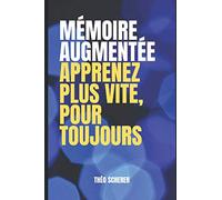 Mémoire Augmentée: Apprenez Plus Vite, Pour Toujours