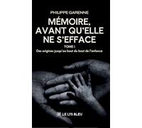 Mémoire,avant qu'elle ne s'efface: Tome I : Des origines jusqu'au bout du bout de l'enfance