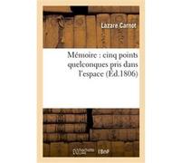Mémoire : cinq points quelconques pris dans l'espace Lazare Carnot (Auteur)