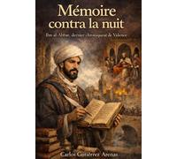 Mémoire contre la nuit: Ibn al-Abbar, le dernier chroniqueur de Valence