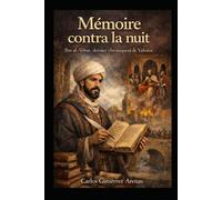 Mémoire contre la nuit: Ibn al-Abbar, le dernier chroniqueur de Valence