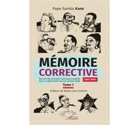 Mémoire corrective Tome 1 (1987-1991) Recueil de portraits satiriques publiés dans le Cafard Libéré sous la Rubrique Profil - Mame Less Camara - L'harmattan - broché - Essai