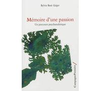 Mémoire d’une passion Un parcours psychanalytique - Sylvie Léger - Campagne Premiere - broché - Etude