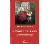 Mémoire d'Albanie De la dictature stalinienne à la transition démocratique - Odile Daniel-Travaillard - L'harmattan - broché - Essai