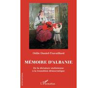 Mémoire d'Albanie De la dictature stalinienne à la transition démocratique - Odile Daniel-Travaillard - L'harmattan - broché - Essai
