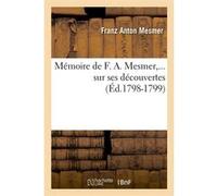 Mémoire de F. A. Mesmer sur ses découvertes (Éd.1798-1799) Franz Anton Mesmer (Auteur)