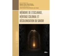 Mémoire de l’esclavage, héritage colonial et décolonisation du savoir