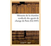 Mémoire de la chambre syndicale des agents de change de Paris Et tendant à obtenir un règlement sur la négociation des effets publics, avec un appendice - Paul Guillaume - Hachette Bnf - broché - Livr