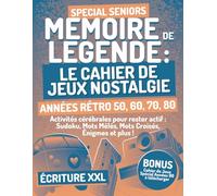 MÉMOIRE DE LÉGENDE : Le Cahier de Jeux Nostalgie: Spécial Séniors - Années 50, 60, 70 & 80 | Écriture XXL & Niveau Facile pour Stimuler l’Esprit en ... Rétro, Calcul & Plus + Bonus Années 90 Inclus