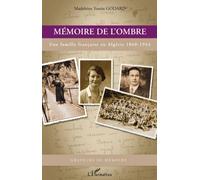 Mémoire De L'ombre - Une Famille Française En Algérie 1868-1944