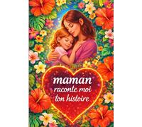 Mémoire de Maman : Histoire à raconter: Un journal de souvenirs à transmettre aux générations futures