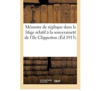 Mémoire de réplique dans le litige relatif à la souveraineté de l'île Clipperton – Hachette Livre