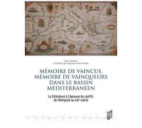 Mémoire De Vaincus, Mémoire De Vainqueurs Dans Le Bassin Méditerranéen - La Littérature À L'épreuve Du Conflit, De L'antiquité Au Xxie Siècle