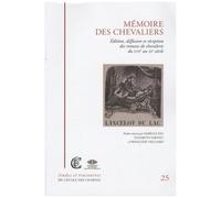 Mémoire Des Chevaliers - Edition, Diffusion Et Réception Des Romans De Chevalerie Du Xviie Au Xxe Siècle