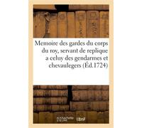 Memoire des gardes du corps du roy, servant de replique a celuy des gendarmes et chevaulegers - Collectif - Hachette Bnf - broché - Livre