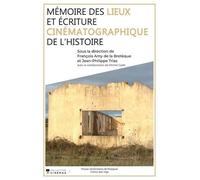 Mémoire Des Lieux Et Écriture Cinématographique De L'histoire