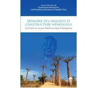 Mémoire des origines et construction mémorielle L'exemple de Jacques Rabemananjara à Madagascar - Dominique Ranaivoson - Sepia Eds - broché - Etude