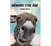Mémoire d'un âne: (Pense-bête) Un carnet ligné rigolo à remplir de mémos