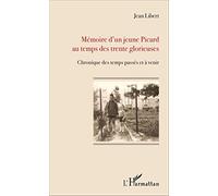 Mémoire d'un jeune Picard au temps des trente glorieuses: Chronique des temps passés et à venir