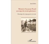 Mémoire d'un jeune Picard au temps des trente glorieuses Jean Libert (Auteur)