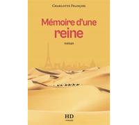 Mémoire d'une reine - Charlotte François - H Diffusion - broché - Roman