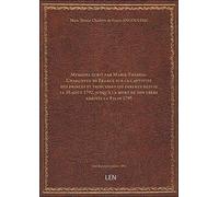 Mémoire écrit par Marie-Thérèse-Charlotte de France sur la captivité des princes et princesses ses parents depuis le 10 août 179