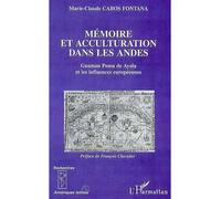 Memoire et acculturation dans les andes Guaman Poma de Ayala et les influences européennes - Marie-Claude Cabos Fontana - L'harmattan - broché - Livre