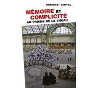 Mémoire et complicité. Au prisme de la shoah - SANYAL DEBARATI - Presses Universitaires Vincennes - broché - Essai
