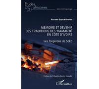 Mémoire et devenir des traditions des Yiamantô en Côte d'Ivoire Les forgerons de Soko - Kouame Boye Kobenan - L'harmattan - broché - Etude