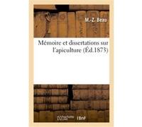 Mémoire et dissertations sur l'apiculture M.-Z. Beau (Auteur)