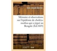 Mémoire et observations sur l'épidémie de choléra-morbus qui a régné au Bengale Jean-Joseph Deville (Auteur)